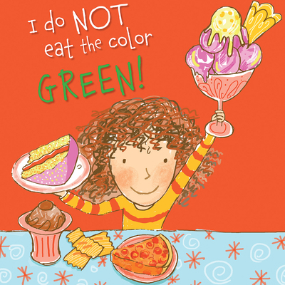 I Do Not Eat the Color Green! 1508199884 Book Cover