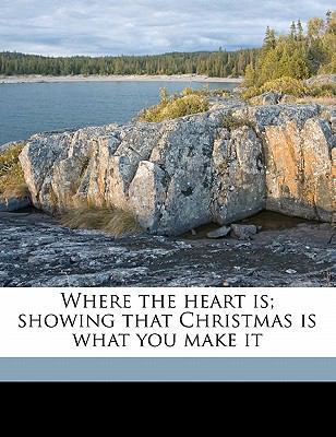 Where the Heart Is; Showing That Christmas Is W... 1176347101 Book Cover