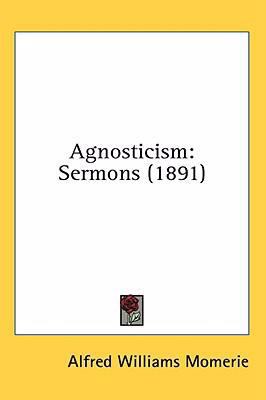 Agnosticism: Sermons (1891) 1436531608 Book Cover