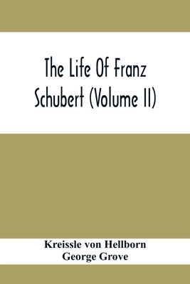 The Life Of Franz Schubert (Volume Ii) 935441219X Book Cover