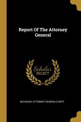 Report Of The Attorney General 1011649098 Book Cover