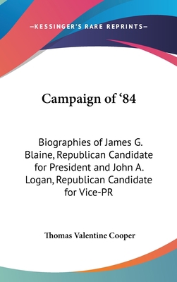 Campaign of '84: Biographies of James G. Blaine... 1436546095 Book Cover