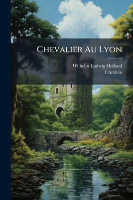 Chevalier Au Lyon [French, Old] 1287418678 Book Cover