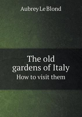 The Old Gardens of Italy How to Visit Them 5518430183 Book Cover