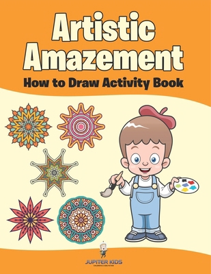Artistic Amazement: How to Draw Activity Book B0DZCP49BB Book Cover