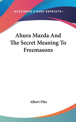 Ahura Mazda And The Secret Meaning To Freemasons 1161501533 Book Cover