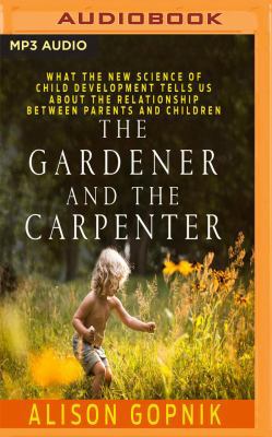 The Gardener and the Carpenter: What the New Sc... 1536617830 Book Cover