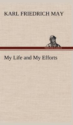 My Life and My Efforts 3849163105 Book Cover