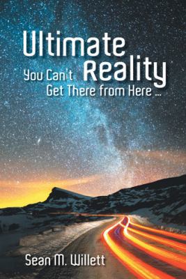 Ultimate Reality: You Can'T Get There from Here... 1973620456 Book Cover