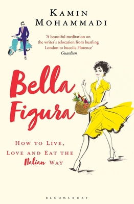 Bella Figura: How to Live, Love and Eat the Ita... 140885628X Book Cover
