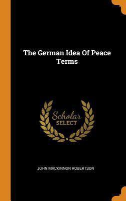 The German Idea of Peace Terms 0353519995 Book Cover