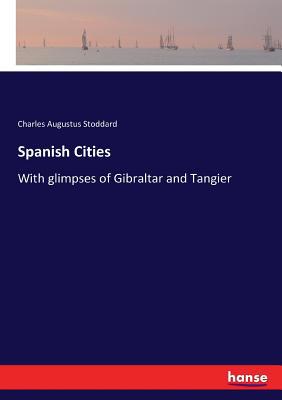 Spanish Cities: With glimpses of Gibraltar and ... 3337316107 Book Cover