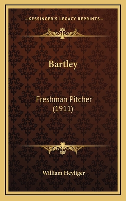 Bartley: Freshman Pitcher (1911) 1166650391 Book Cover