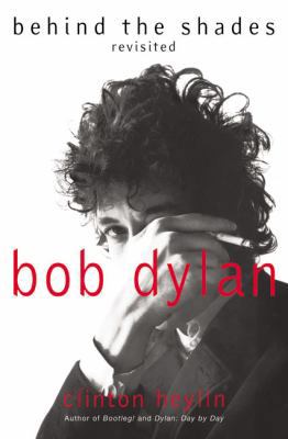 Bob Dylan: Behind the Shades Revisited 006052569X Book Cover