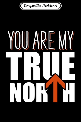 Composition Notebook: Romantic Valentine's Day - You Are My True North Journal/Notebook Blank Lined Ruled 6x9 100 Pages
