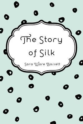 The Story of Silk 1530037859 Book Cover