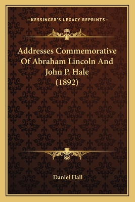 Addresses Commemorative Of Abraham Lincoln And ... 1163939366 Book Cover