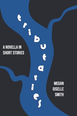 Tributaries: A Novella in Short Stories B08C8Z8P7D Book Cover