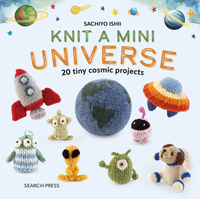 Knit a Mini Universe: 20 Tiny Cosmic Creatures ... 1800922701 Book Cover
