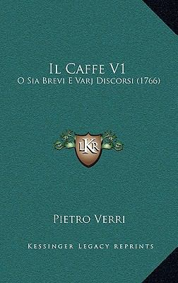 Il Caffe V1: O Sia Brevi E Varj Discorsi (1766) [Italian] 1168482151 Book Cover