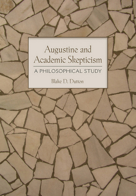 Augustine and Academic Skepticism: A Philosophi... 0801452937 Book Cover