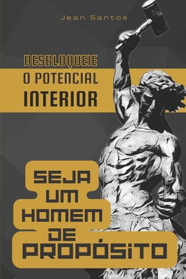 Seja um Homem de Propósito: Desbloqueando o Pot... [Portuguese] B0C9SDMH64 Book Cover