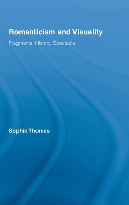 Romanticism and Visuality: Fragments, History, ... 0415961181 Book Cover