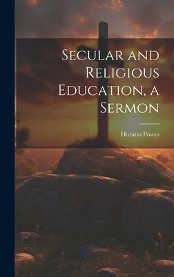 Secular and Religious Education, a Sermon 1020023694 Book Cover