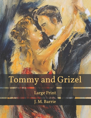 Tommy and Grizel: Large Print B08SB4ZYZL Book Cover