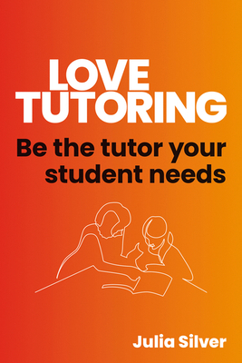 Love Tutoring: Be the Tutor Your Student Needs 1785836838 Book Cover