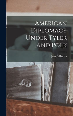 American Diplomacy Under Tyler and Polk 101716228X Book Cover