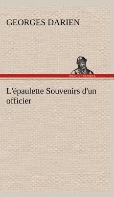 L'épaulette Souvenirs d'un officier [French] 3849145875 Book Cover