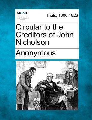 Circular to the Creditors of John Nicholson 1275508634 Book Cover