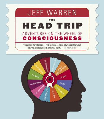 The Head Trip: Adventures on the Wheel of Consc... 0679314091 Book Cover