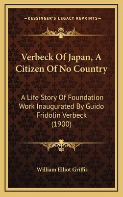 Verbeck Of Japan, A Citizen Of No Country: A Li... 1164398997 Book Cover