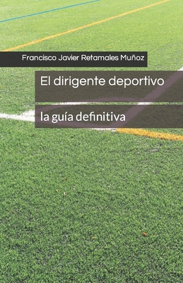 El dirigente deportivo: La guía definitiva [Spanish] 9564143438 Book Cover