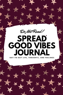 Do Not Read! Spread Good Vibes Journal: Day-To-... 1087838274 Book Cover