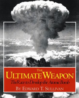 The Ultimate Weapon: The Race to Develop the At... 0823418553 Book Cover