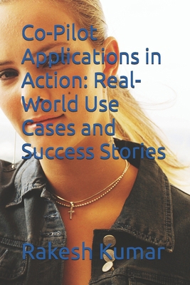 Co-Pilot Applications in Action: Real-World Use... B0F6VGBN1D Book Cover