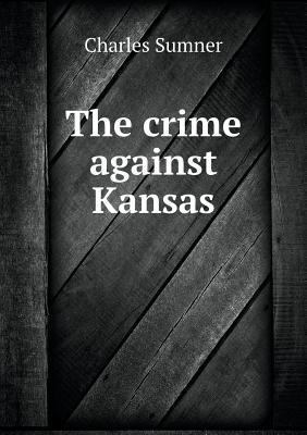 The crime against Kansas 5518800193 Book Cover