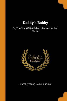 Daddy's Bobby: Or, The Star Of Bethlehem, By He... 0343429217 Book Cover