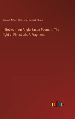 I. Beówulf: An Anglo-Saxon Poem. II. The fight ... 3385311543 Book Cover