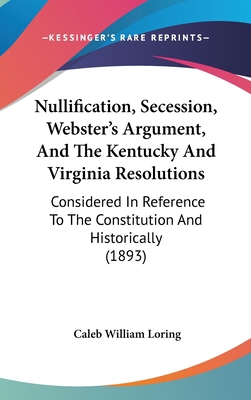 Nullification, Secession, Webster's Argument, A... 1437199720 Book Cover