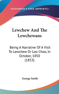 Lewchew And The Lewchewans: Being A Narrative O... 1104152711 Book Cover