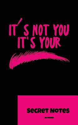 It S Not You. It S You - Secret Notes: You Are ... 1727015754 Book Cover