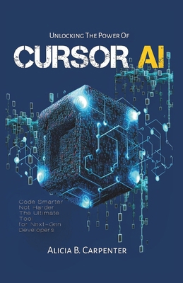 Unlocking the Power of Cursor AI: Code Smarter,... B0F4N92QGP Book Cover