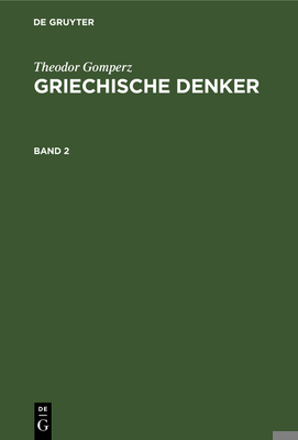 Theodor Gomperz: Griechische Denker. Band 2 [German] 3112348591 Book Cover