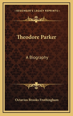 Theodore Parker: A Biography 1163432377 Book Cover