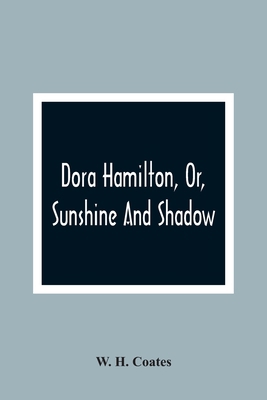 Dora Hamilton, Or, Sunshine And Shadow 9354362796 Book Cover