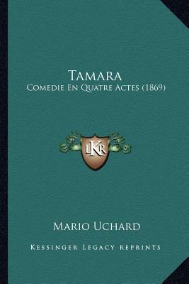 Tamara: Comedie En Quatre Actes (1869) [French] 1167186648 Book Cover